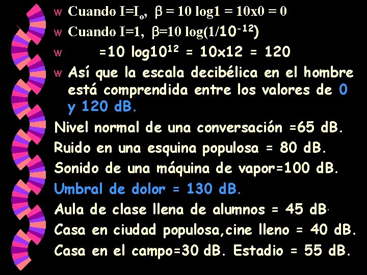 Cuando I=Io, = 10 log 1 = 10 x 0 = 0 w Cuando Cuando I=Io, = 10 log 1 = 10 x 0 = 0 w Cuando