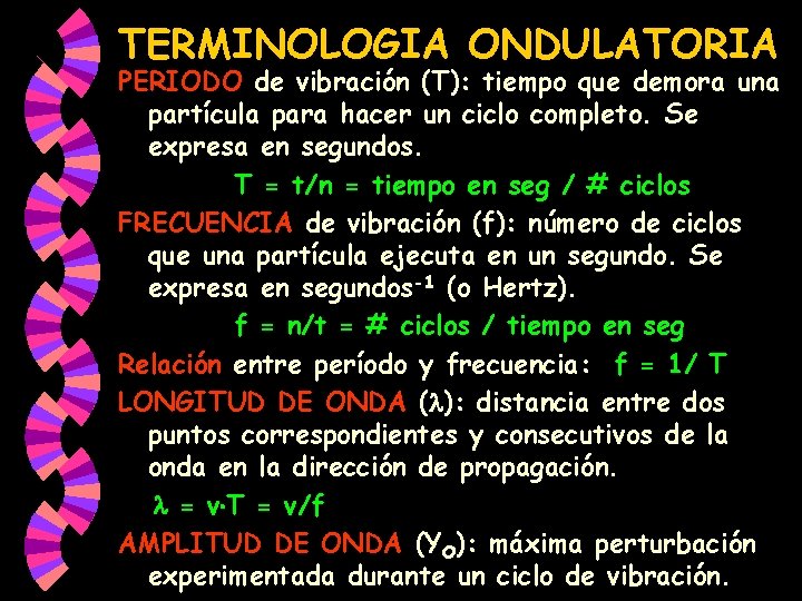 TERMINOLOGIA ONDULATORIA PERIODO de vibración (T): tiempo que demora una partícula para hacer un TERMINOLOGIA ONDULATORIA PERIODO de vibración (T): tiempo que demora una partícula para hacer un