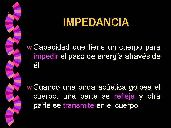 IMPEDANCIA w Capacidad que tiene un cuerpo para impedir el paso de energía através IMPEDANCIA w Capacidad que tiene un cuerpo para impedir el paso de energía através