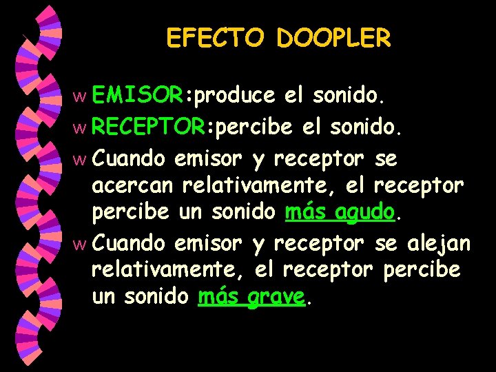 EFECTO DOOPLER EMISOR: produce el sonido. w RECEPTOR: percibe el sonido. w Cuando emisor EFECTO DOOPLER EMISOR: produce el sonido. w RECEPTOR: percibe el sonido. w Cuando emisor