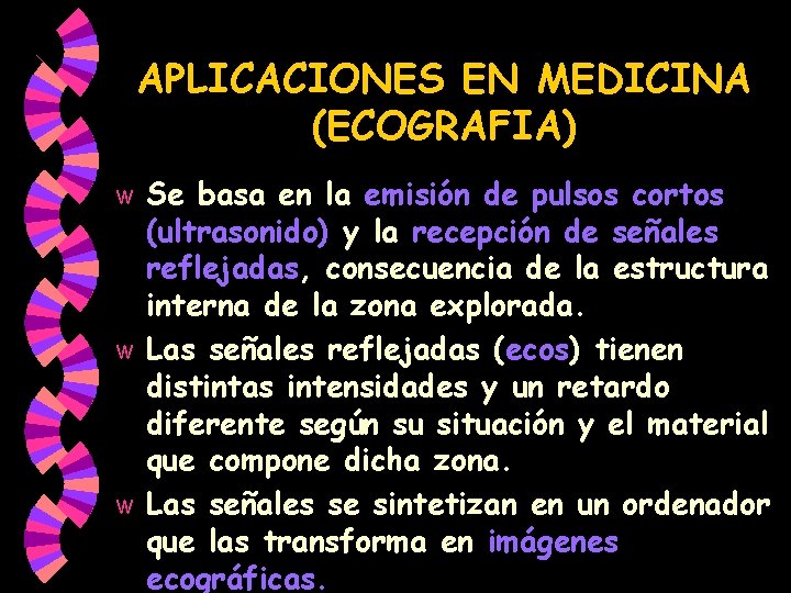 APLICACIONES EN MEDICINA (ECOGRAFIA) Se basa en la emisión de pulsos cortos (ultrasonido) y APLICACIONES EN MEDICINA (ECOGRAFIA) Se basa en la emisión de pulsos cortos (ultrasonido) y