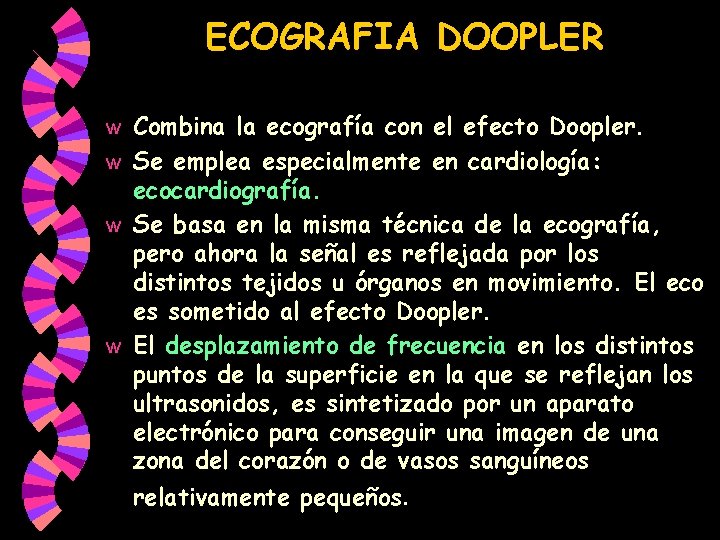 ECOGRAFIA DOOPLER Combina la ecografía con el efecto Doopler. w Se emplea especialmente en ECOGRAFIA DOOPLER Combina la ecografía con el efecto Doopler. w Se emplea especialmente en
