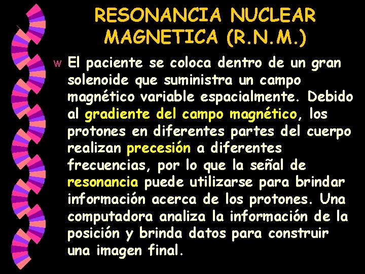 RESONANCIA NUCLEAR MAGNETICA (R. N. M. ) w El paciente se coloca dentro de RESONANCIA NUCLEAR MAGNETICA (R. N. M. ) w El paciente se coloca dentro de