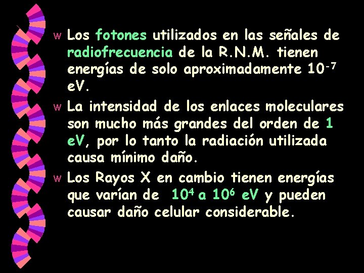 Los fotones utilizados en las señales de radiofrecuencia de la R. N. M. tienen Los fotones utilizados en las señales de radiofrecuencia de la R. N. M. tienen