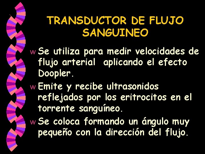 TRANSDUCTOR DE FLUJO SANGUINEO Se utiliza para medir velocidades de flujo arterial aplicando el TRANSDUCTOR DE FLUJO SANGUINEO Se utiliza para medir velocidades de flujo arterial aplicando el