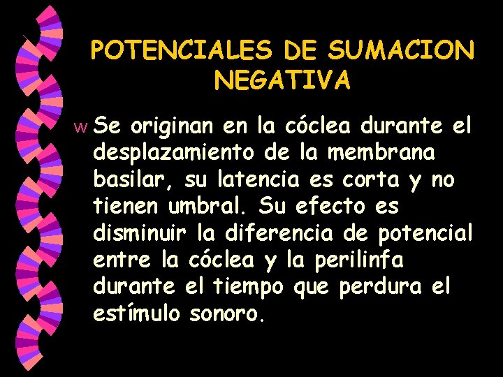 POTENCIALES DE SUMACION NEGATIVA w Se originan en la cóclea durante el desplazamiento de POTENCIALES DE SUMACION NEGATIVA w Se originan en la cóclea durante el desplazamiento de