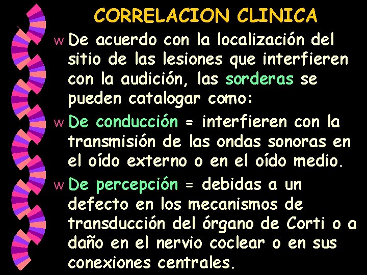 CORRELACION CLINICA De acuerdo con la localización del sitio de las lesiones que interfieren CORRELACION CLINICA De acuerdo con la localización del sitio de las lesiones que interfieren