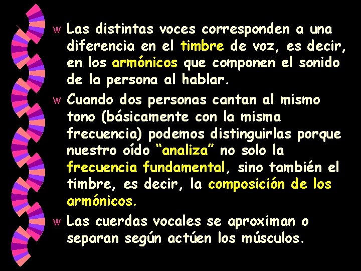 Las distintas voces corresponden a una diferencia en el timbre de voz, es decir, Las distintas voces corresponden a una diferencia en el timbre de voz, es decir,