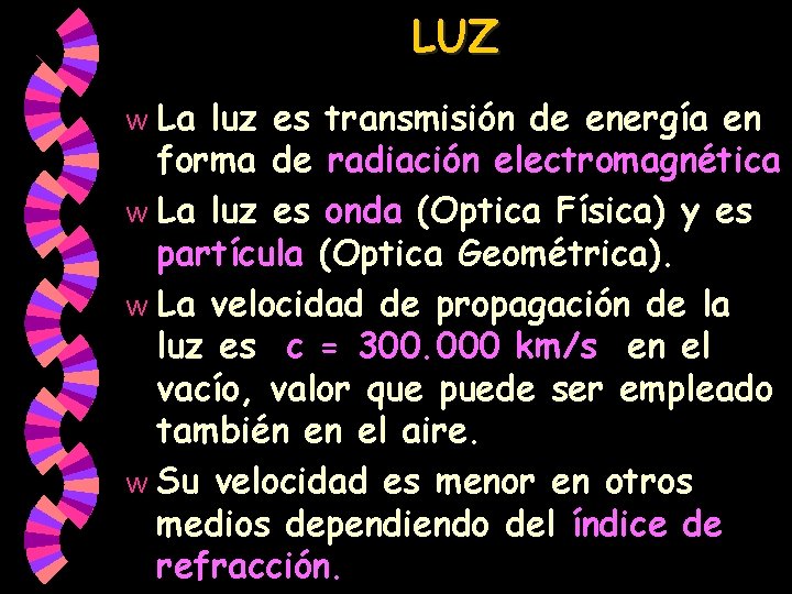 LUZ La luz es transmisión de energía en forma de radiación electromagnética w La LUZ La luz es transmisión de energía en forma de radiación electromagnética w La