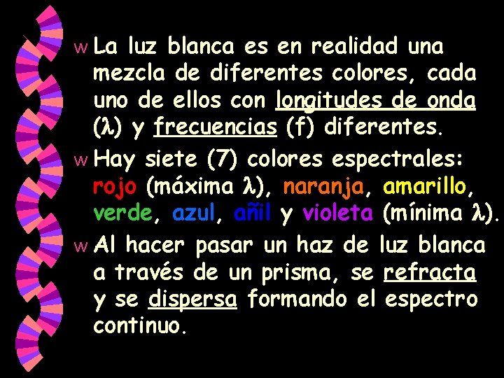 La luz blanca es en realidad una mezcla de diferentes colores, cada uno de La luz blanca es en realidad una mezcla de diferentes colores, cada uno de