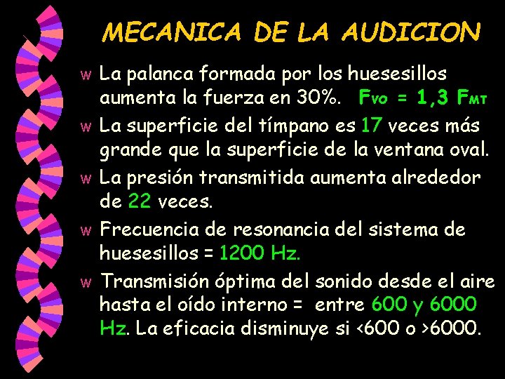 MECANICA DE LA AUDICION w w w La palanca formada por los huesesillos aumenta MECANICA DE LA AUDICION w w w La palanca formada por los huesesillos aumenta