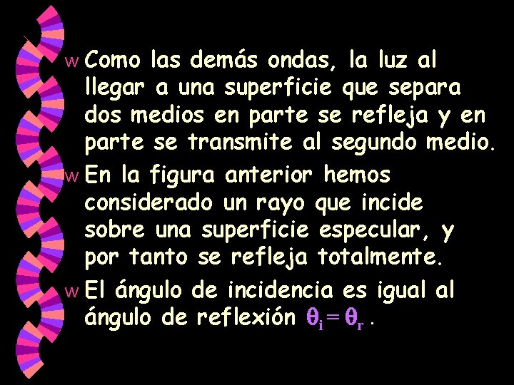 Como las demás ondas, la luz al llegar a una superficie que separa dos Como las demás ondas, la luz al llegar a una superficie que separa dos