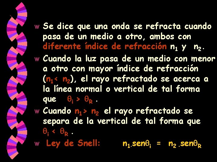 Se dice que una onda se refracta cuando pasa de un medio a otro, Se dice que una onda se refracta cuando pasa de un medio a otro,