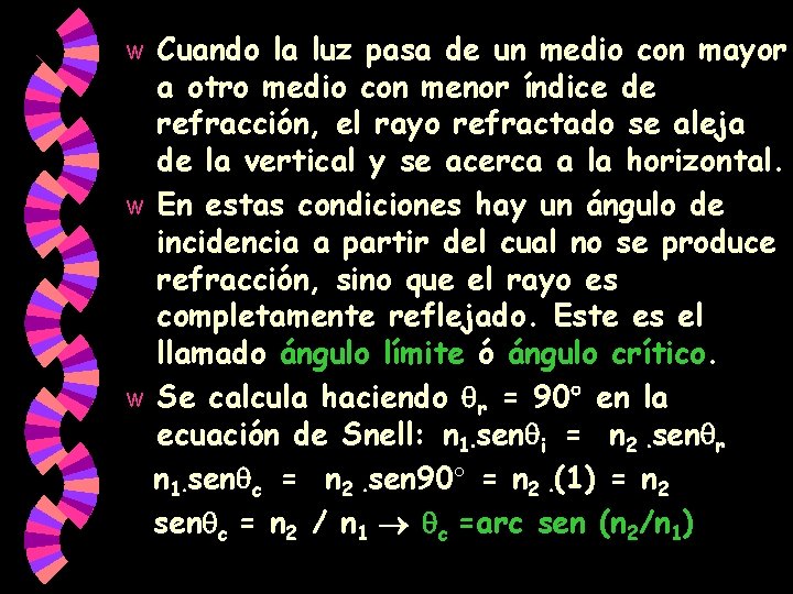 Cuando la luz pasa de un medio con mayor a otro medio con menor Cuando la luz pasa de un medio con mayor a otro medio con menor