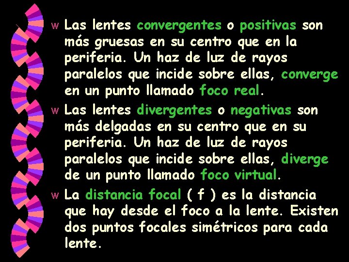 Las lentes convergentes o positivas son más gruesas en su centro que en la Las lentes convergentes o positivas son más gruesas en su centro que en la