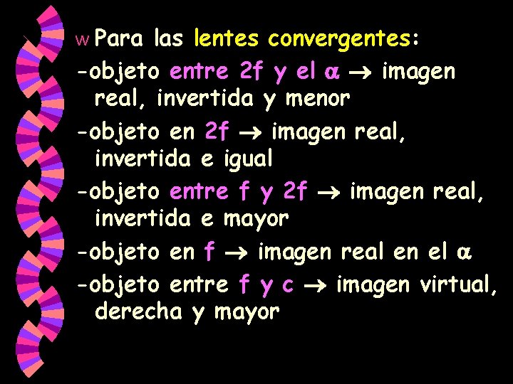 Para las lentes convergentes: -objeto entre 2 f y el imagen real, invertida y Para las lentes convergentes: -objeto entre 2 f y el imagen real, invertida y