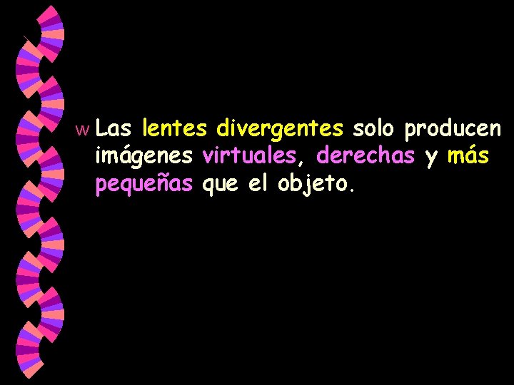 w Las lentes divergentes solo producen imágenes virtuales, derechas y más pequeñas que el w Las lentes divergentes solo producen imágenes virtuales, derechas y más pequeñas que el