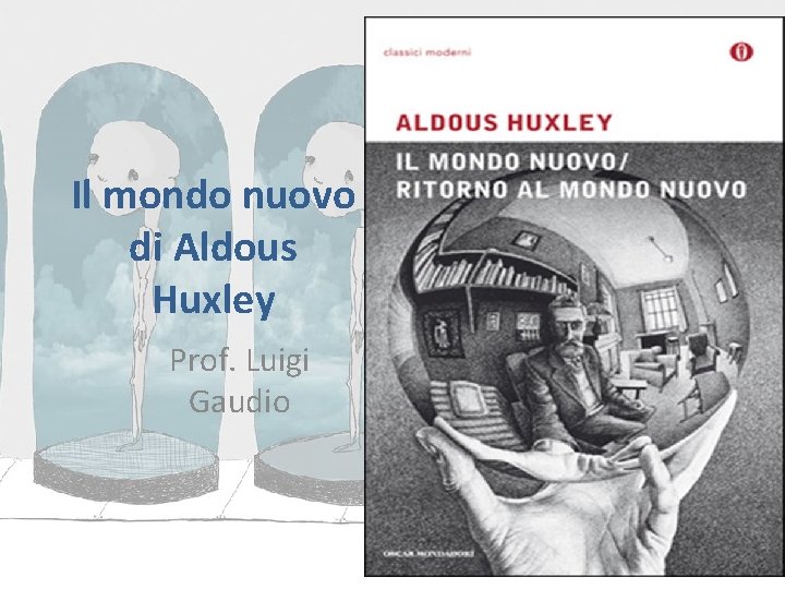 Il mondo nuovo di Aldous Huxley Prof. Luigi Gaudio 