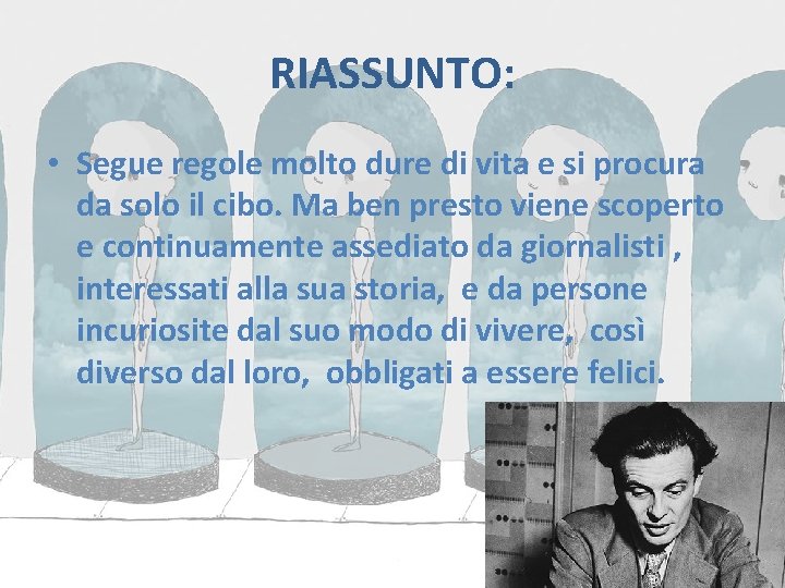 RIASSUNTO: • Segue regole molto dure di vita e si procura da solo il