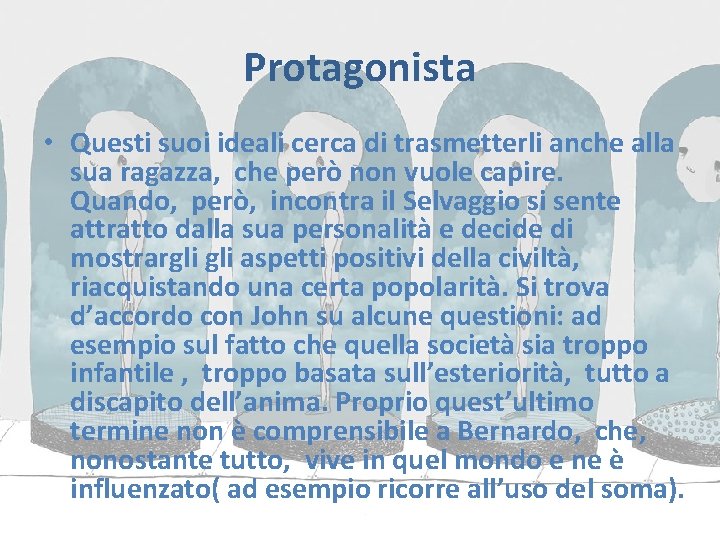 Protagonista • Questi suoi ideali cerca di trasmetterli anche alla sua ragazza, che però