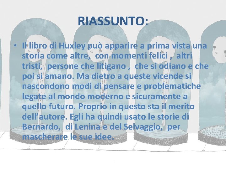 RIASSUNTO: • Il libro di Huxley può apparire a prima vista una storia come