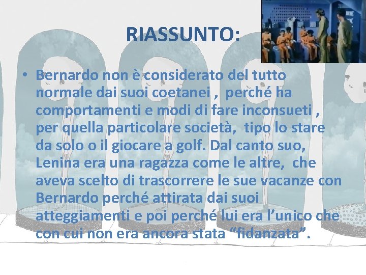 RIASSUNTO: • Bernardo non è considerato del tutto normale dai suoi coetanei , perché