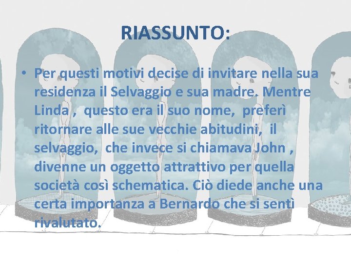 RIASSUNTO: • Per questi motivi decise di invitare nella sua residenza il Selvaggio e