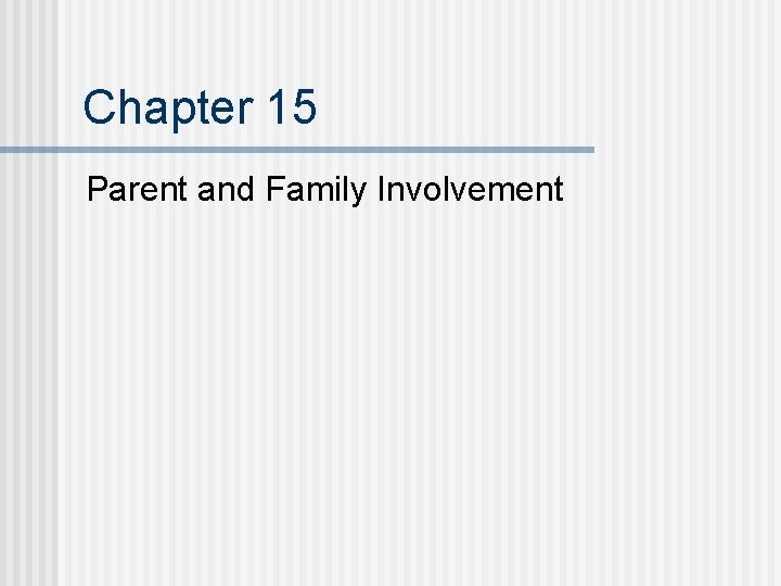 Chapter 15 Parent and Family Involvement 