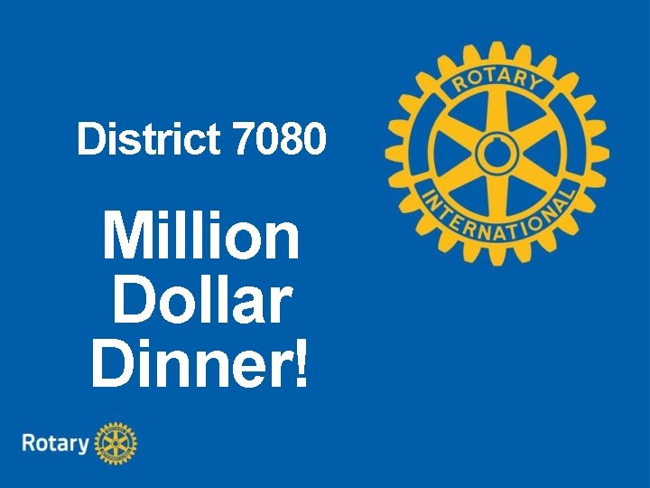 District 7080 Million Dollar Dinner! District 7080 Million Dollar Dinner!