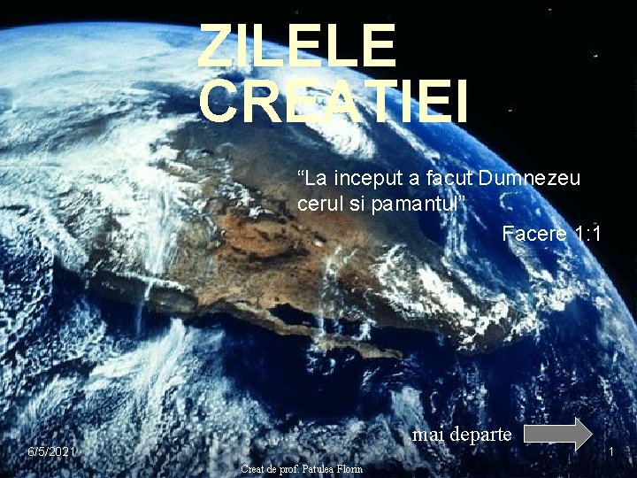 ZILELE CREATIEI “La inceput a facut Dumnezeu cerul si pamantul” Facere 1: 1 mai