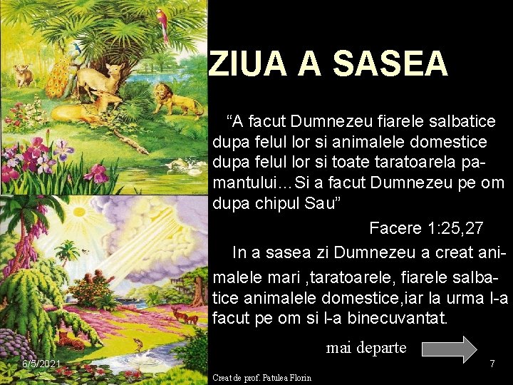 ZIUA A SASEA n n “A facut Dumnezeu fiarele salbatice dupa felul lor si