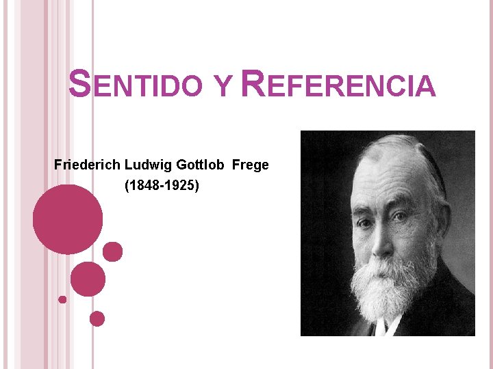 SENTIDO Y REFERENCIA Friederich Ludwig Gottlob Frege (1848 -1925) 