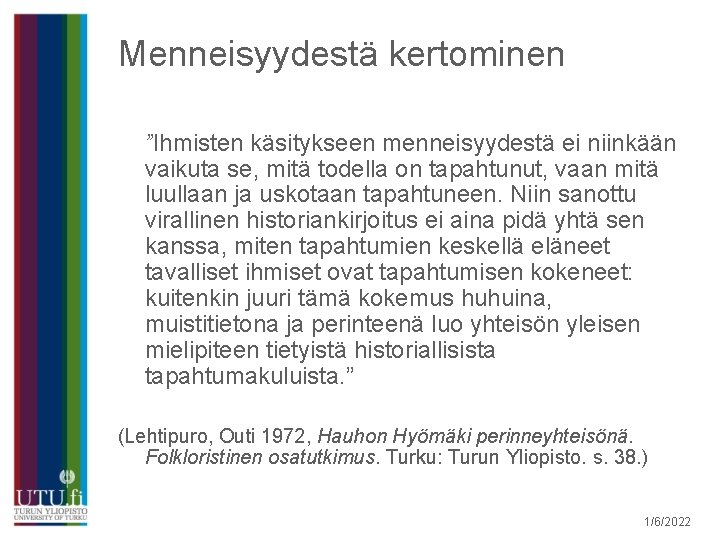 Menneisyydestä kertominen ”Ihmisten käsitykseen menneisyydestä ei niinkään vaikuta se, mitä todella on tapahtunut, vaan