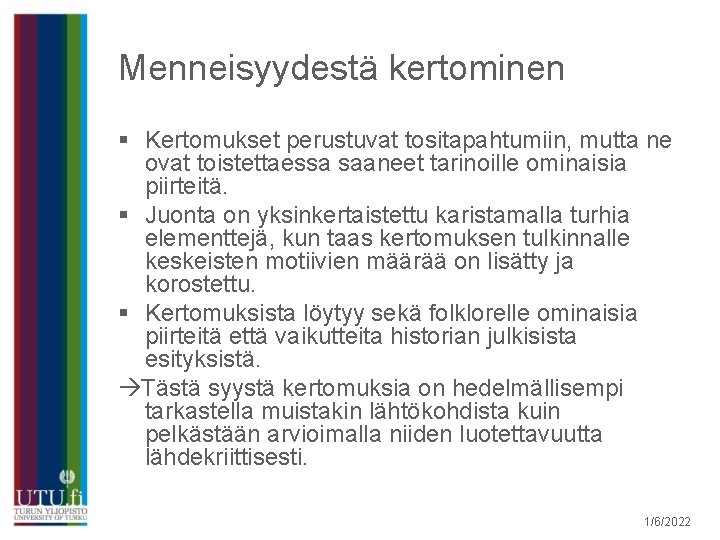 Menneisyydestä kertominen § Kertomukset perustuvat tositapahtumiin, mutta ne ovat toistettaessa saaneet tarinoille ominaisia piirteitä.