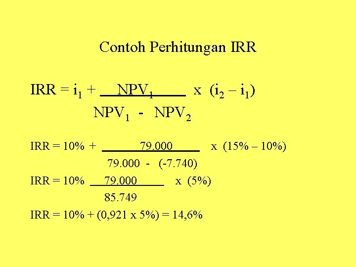 Contoh Perhitungan IRR = i 1 + NPV 1 x (i 2 – i