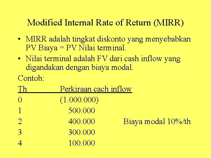 Modified Internal Rate of Return (MIRR) • MIRR adalah tingkat diskonto yang menyebabkan PV