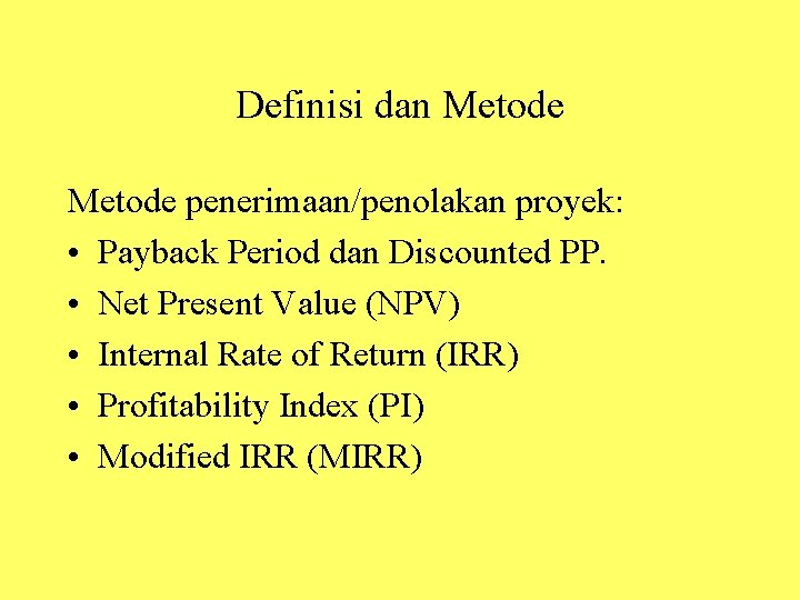 Definisi dan Metode penerimaan/penolakan proyek: • Payback Period dan Discounted PP. • Net Present