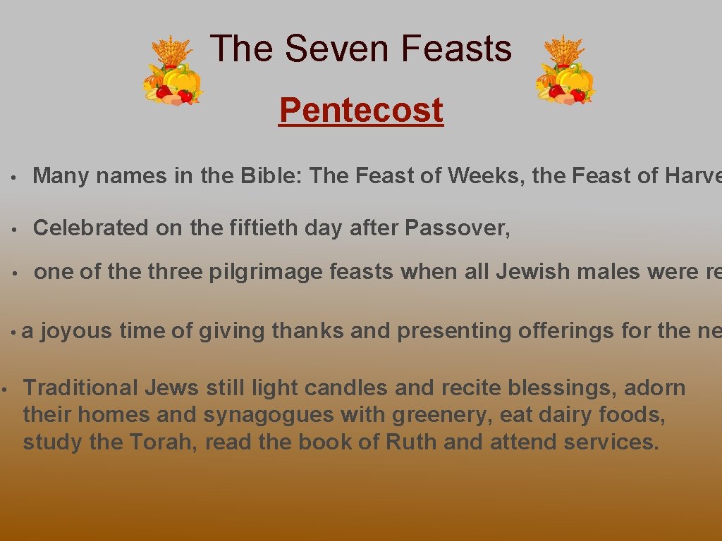 The Seven Feasts Pentecost • Many names in the Bible: The Feast of Weeks,