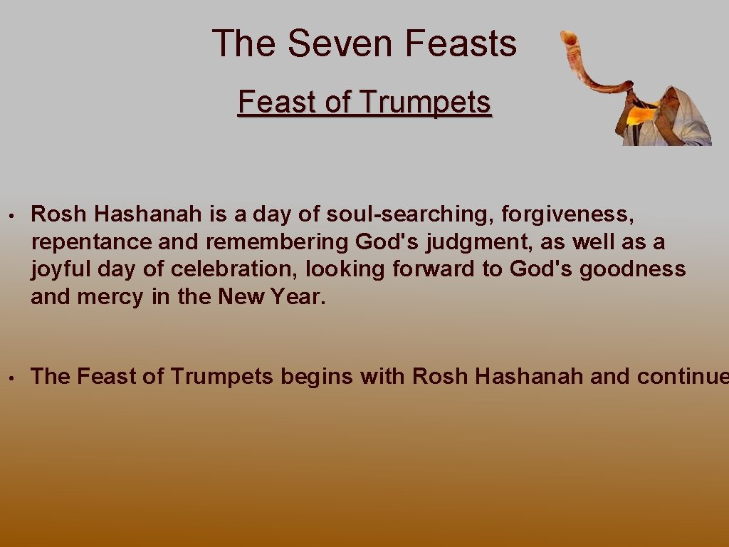 The Seven Feasts Feast of Trumpets • Rosh Hashanah is a day of soul-searching,