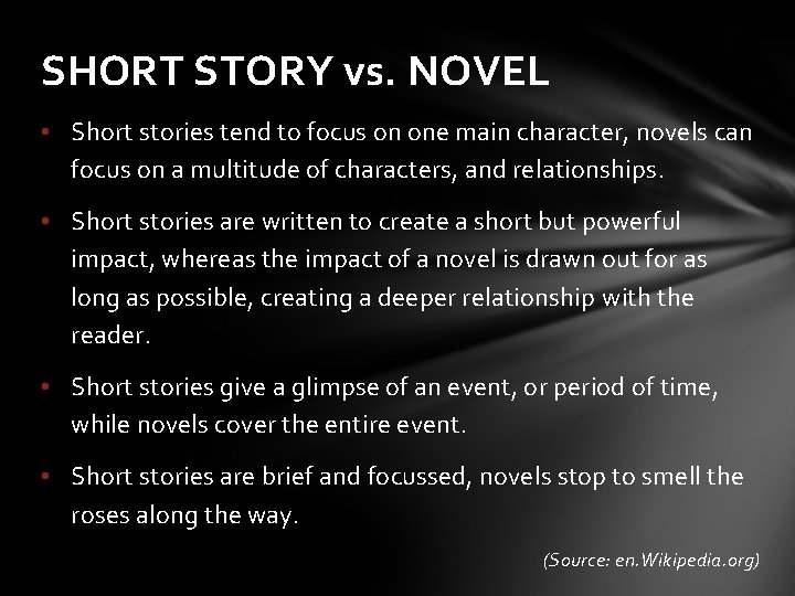 SHORT STORY vs. NOVEL • Short stories tend to focus on one main character,