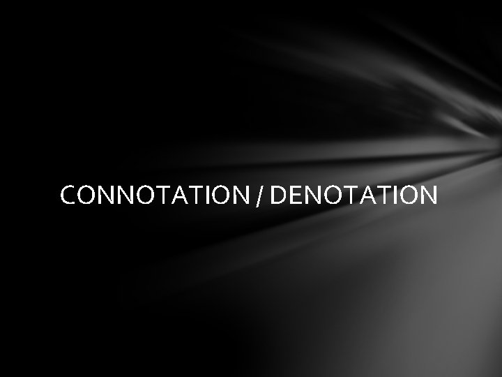 CONNOTATION / DENOTATION 