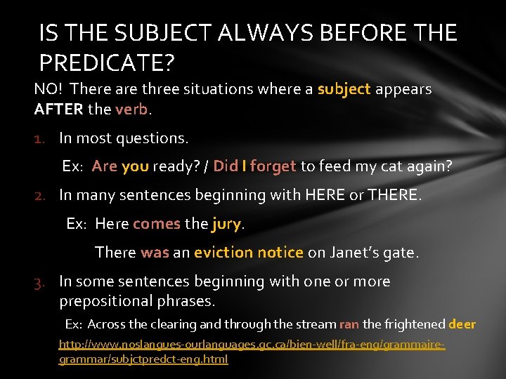 IS THE SUBJECT ALWAYS BEFORE THE PREDICATE? NO! There are three situations where a