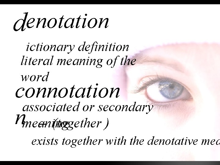 denotation ictionary definition literal meaning of the word connotation co associated or secondary nmeaning