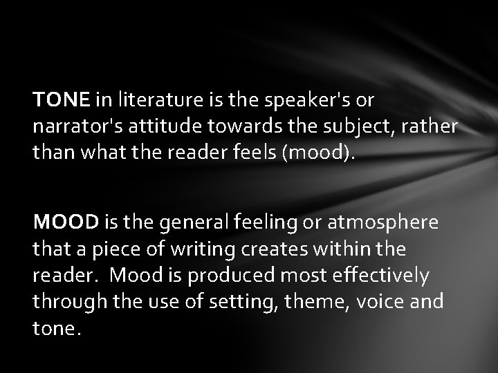 TONE in literature is the speaker's or narrator's attitude towards the subject, rather than