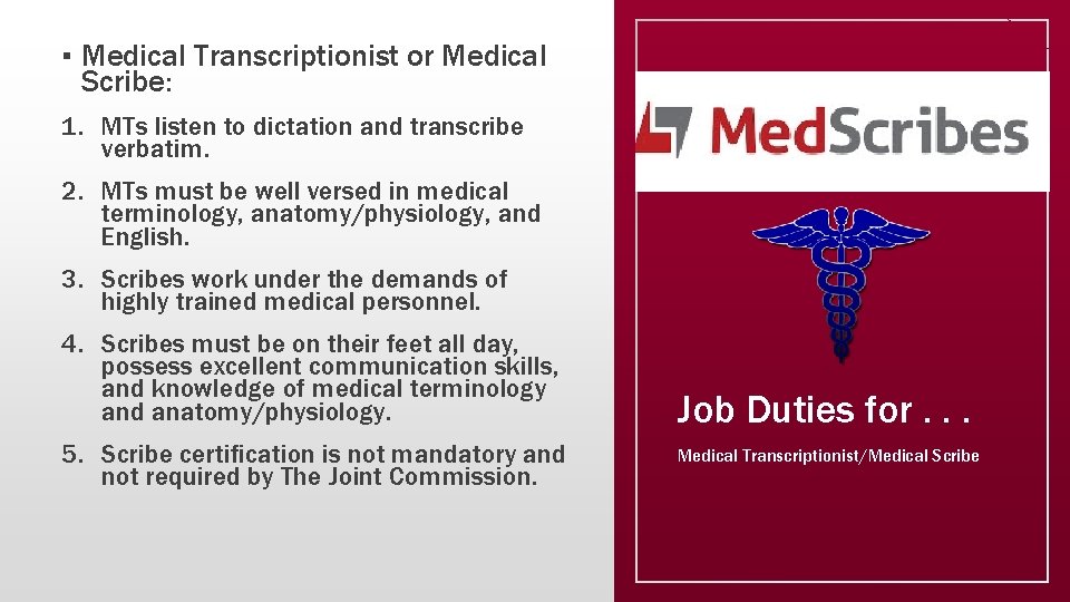 ▪ Medical Transcriptionist or Medical Scribe: 1. MTs listen to dictation and transcribe verbatim.