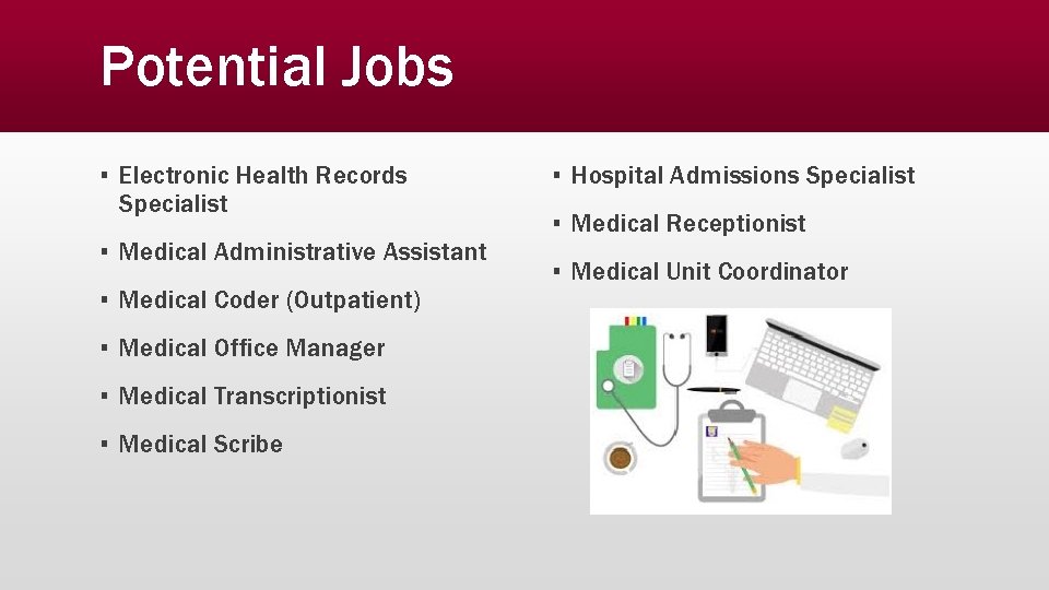 Potential Jobs ▪ Electronic Health Records Specialist ▪ Medical Administrative Assistant ▪ Medical Coder