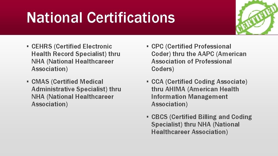 National Certifications ▪ CEHRS (Certified Electronic Health Record Specialist) thru NHA (National Healthcareer Association)