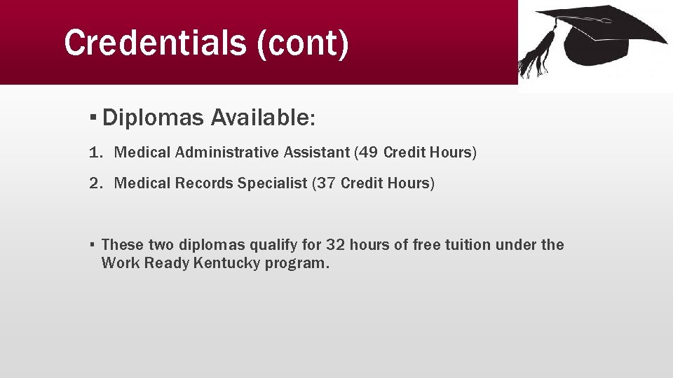 Credentials (cont) ▪ Diplomas Available: 1. Medical Administrative Assistant (49 Credit Hours) 2. Medical