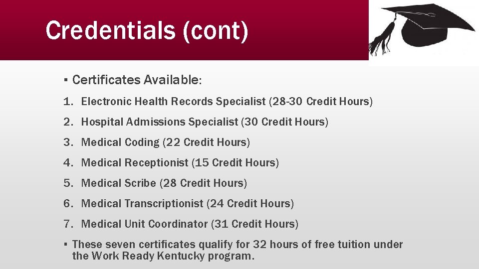 Credentials (cont) ▪ Certificates Available: 1. Electronic Health Records Specialist (28 -30 Credit Hours)