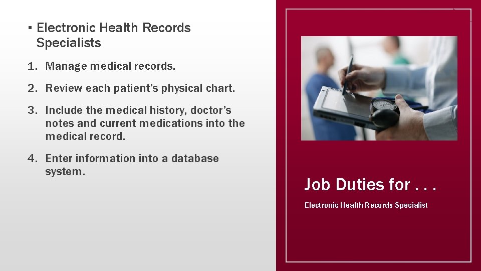 ▪ Electronic Health Records Specialists 1. Manage medical records. 2. Review each patient’s physical